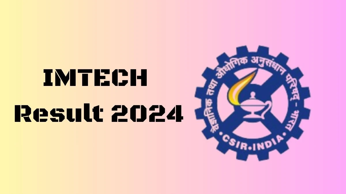 IMTECH Result 2024 Announced. Direct Link to Check IMTECH Project Associate-I Result 2024 imtech.res.in - 29 Feb 2024