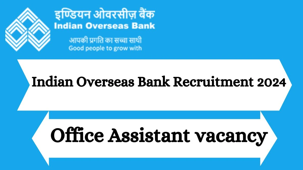 Indian Overseas Bank Recruitment 2024 Office Assistant vacancy, Apply at iob.in