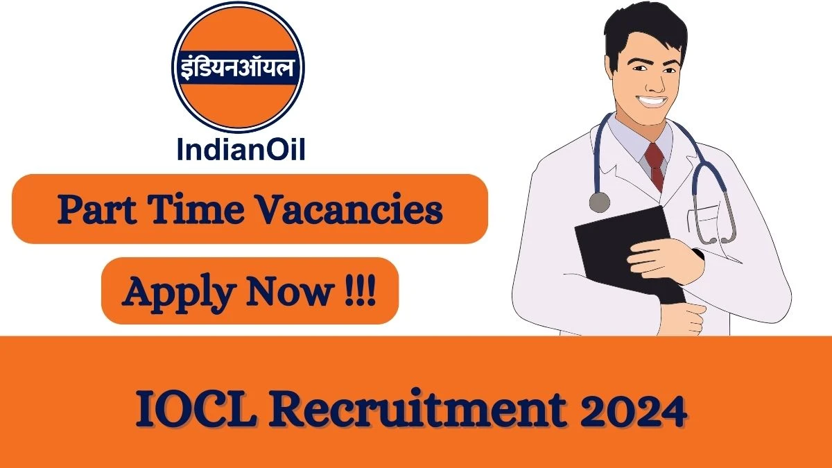 IOCL Recruitment 2024 Apply online now for Part Time Doctor Job Vacancies Notification 20.02.2024