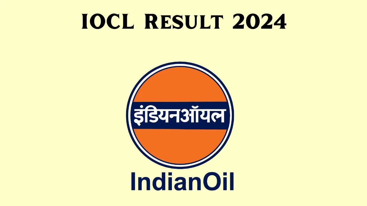 IOCL Result 2024 Announced. Direct Link to Check IOCL Apprentice Result 2024 iocl.com - 26 Feb 2024