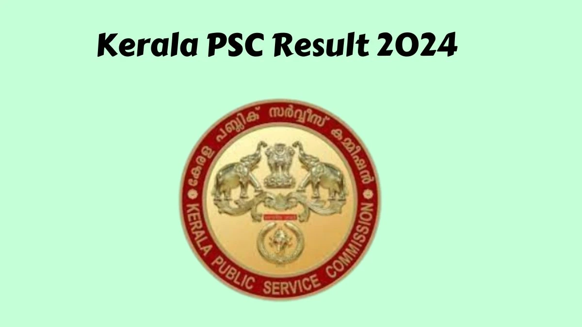 Kerala PSC Result 2024 Declared. Direct Link to Check Kerala PSC Electrician-cum-Mechanic Result 2024 keralapsc.gov.in - 24 Feb 2024