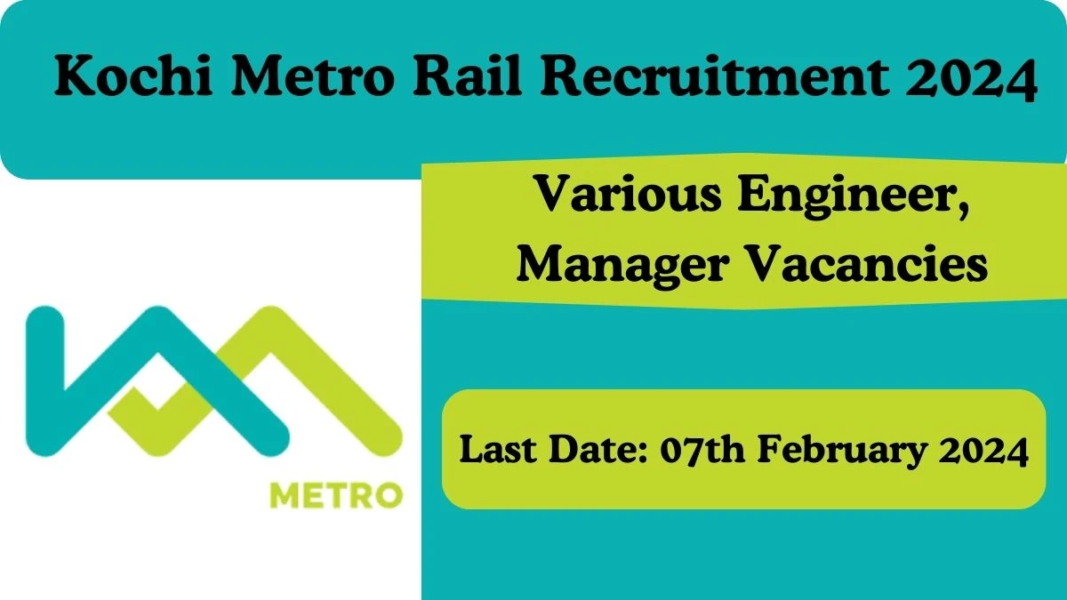 Kochi Metro Rail Recruitment 2024 General Manager, Chief Engineer vacancy apply Online at kochimetro.org - News