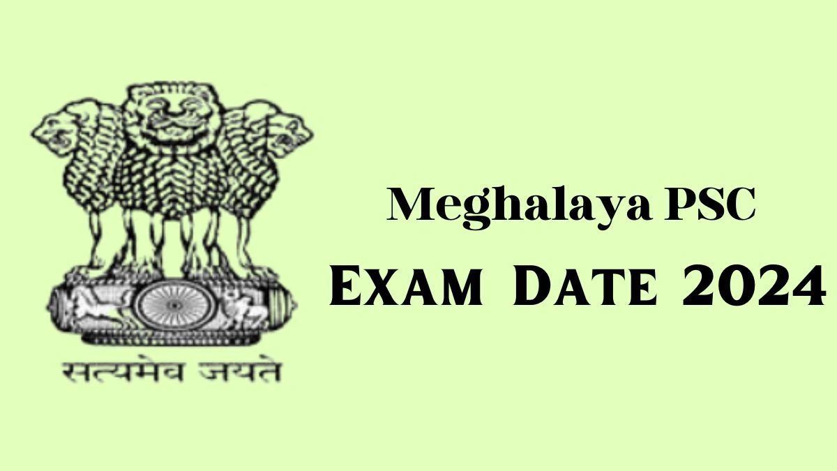 Meghalaya PSC Exam Date 2024 at mpsc.nic.in Verify the schedule for the examination date, Chowkidar, and site details - 06 Feb 2024