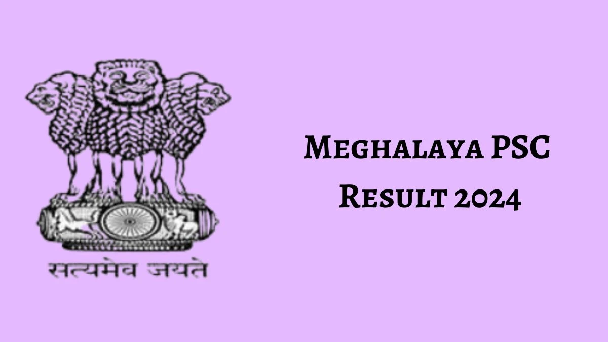 Meghalaya PSC Result 2024 Announced. Direct Link to Check Meghalaya PSC Judicial Magistrate Grade-IIl Result 2024 mpsc.nic.in - 20 Feb 2024