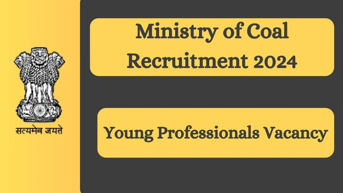 Ministry of Coal Recruitment 2024 Young Professionals vacancy, Apply at coal.nic.in