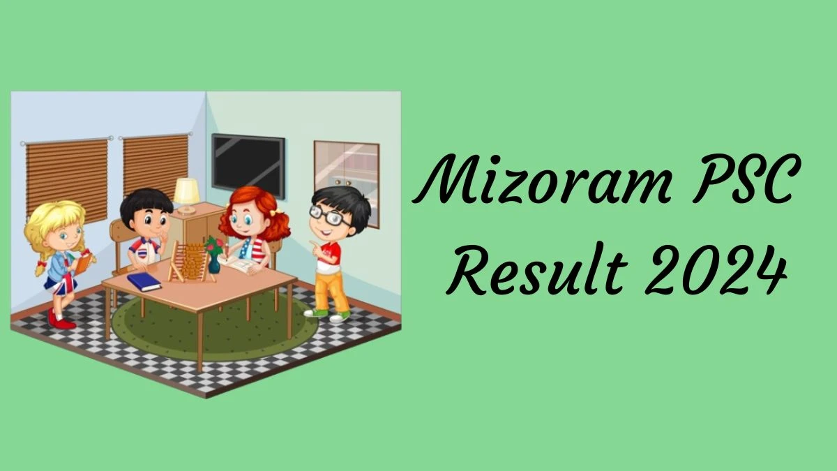 Mizoram PSC Result 2024 Announced. Direct Link to Check Mizoram PSC Junior Grade Result 2024 mpsc.mizoram.gov.in - 22 Feb 2024