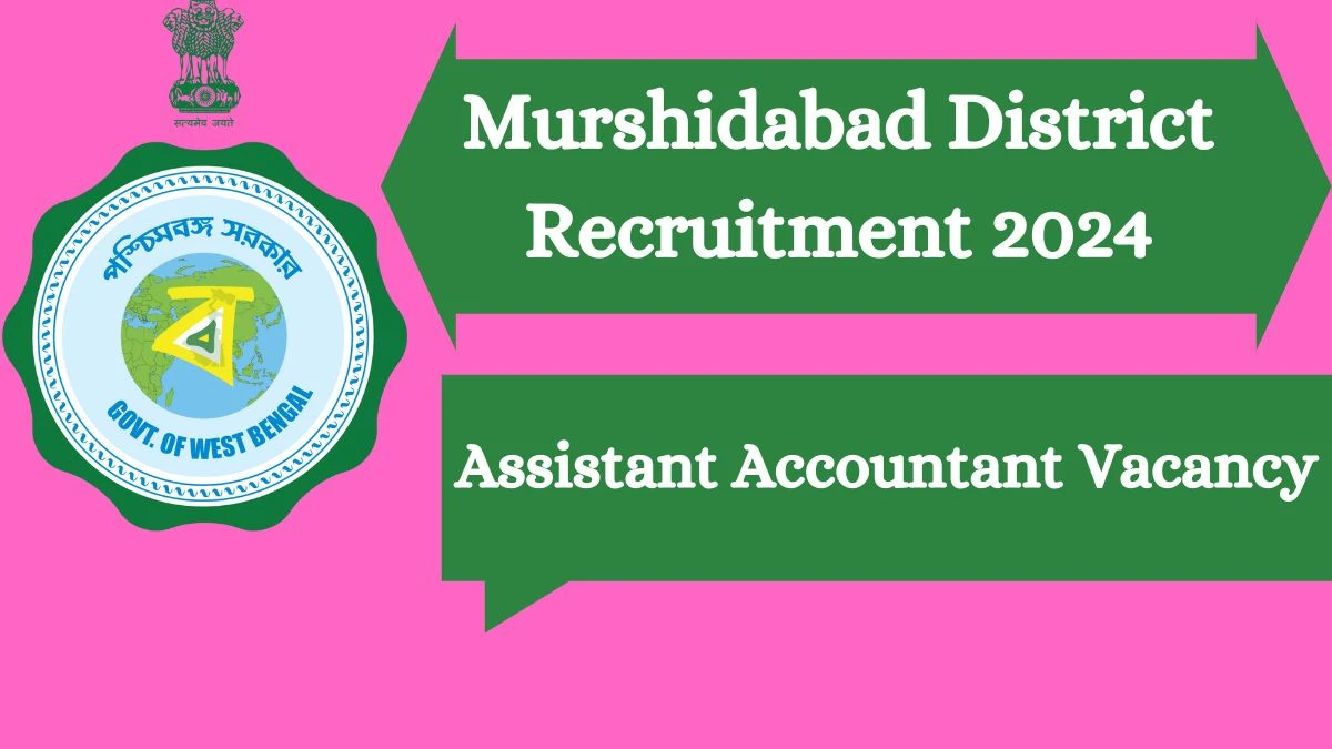 Murshidabad District Recruitment 2024 Apply for Assistant Accountant Murshidabad District Vacancy at murshidabad.gov.in