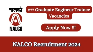 NALCO Recruitment 2024 Apply online now for 277 Graduate Engineer Trainees Job Vacancies Notification 28.02.2024