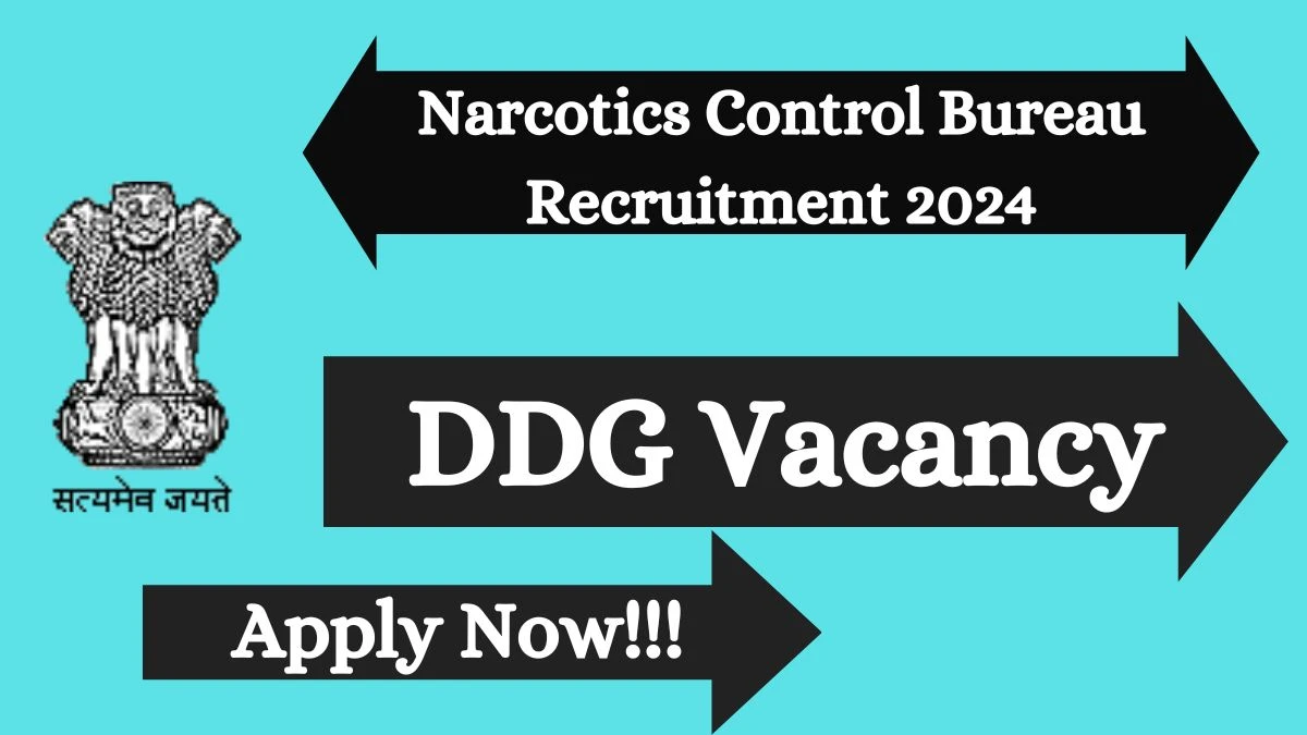 Narcotics Control Bureau Recruitment 2024 Apply for Deputy Director General Narcotics Control Bureau Vacancy at mha.gov.in