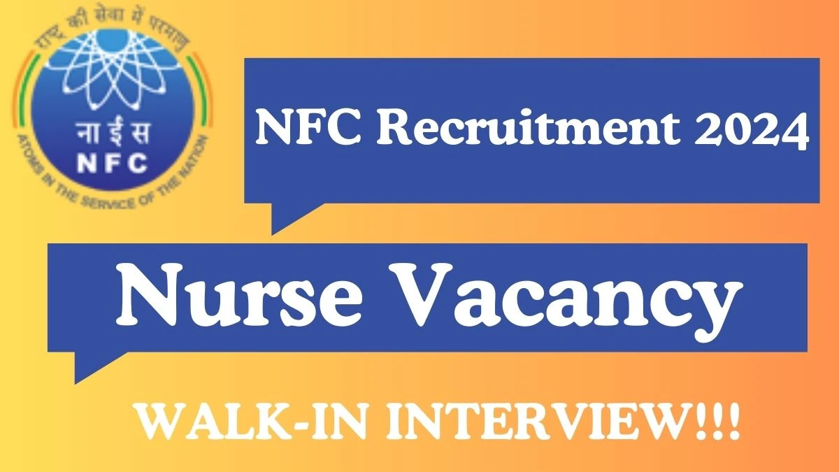 NFC Recruitment 2024: Nurse Vacancy, Educational Qualification, Age limit and Interview Details