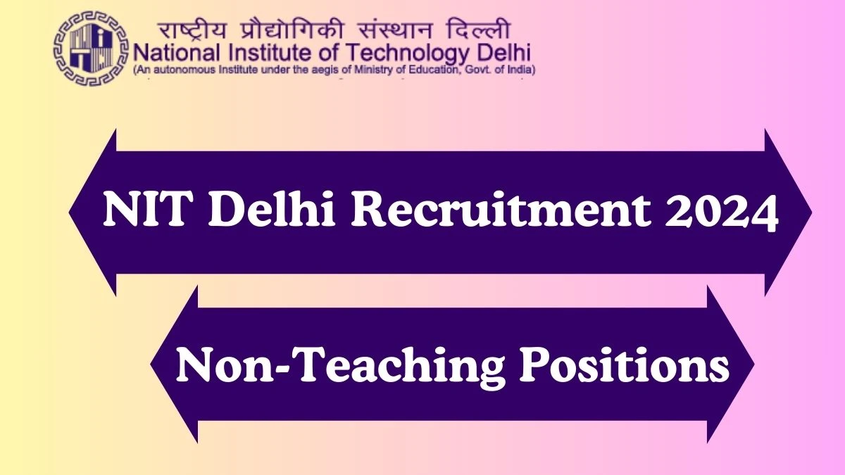NIT Delhi Recruitment 2024 Apply for Junior Assistant, Office Attendant, More NIT Delhi Vacancy online at nitdelhi.ac.in