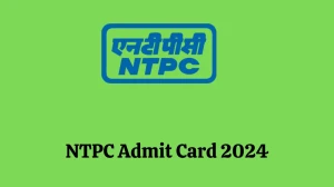 NTPC Admit Card 2024 Released For Engineers Check and Download Hall Ticket, Exam Date @ ntpc.co.in - 13 Feb 2024