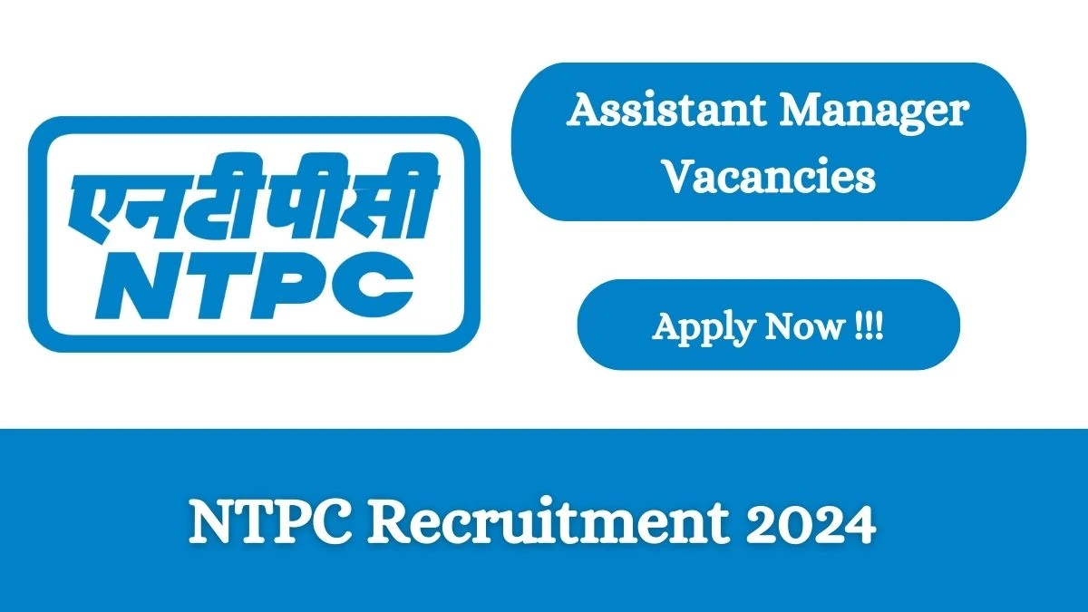 NTPC Recruitment 2024 Apply online now for Assistant Manager Job Vacancies Notification 24.02.2024