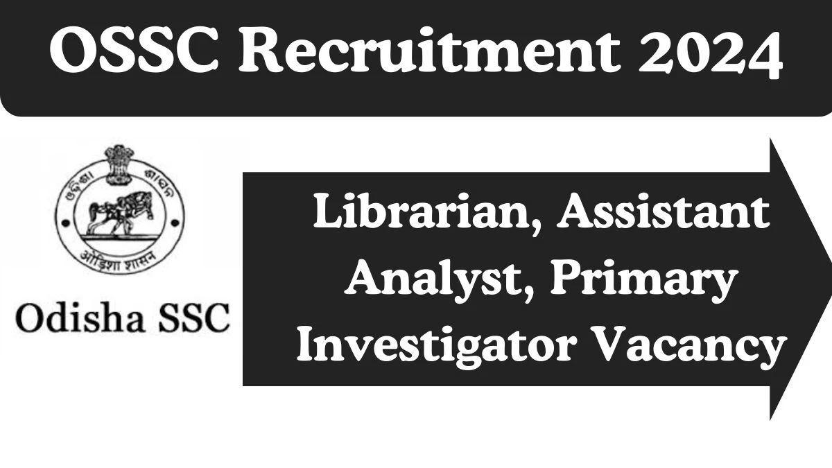 OSSC Recruitment 2024 Librarian, Assistant Analyst, Primary Investigator vacancy, Apply Online at ossc.gov.in