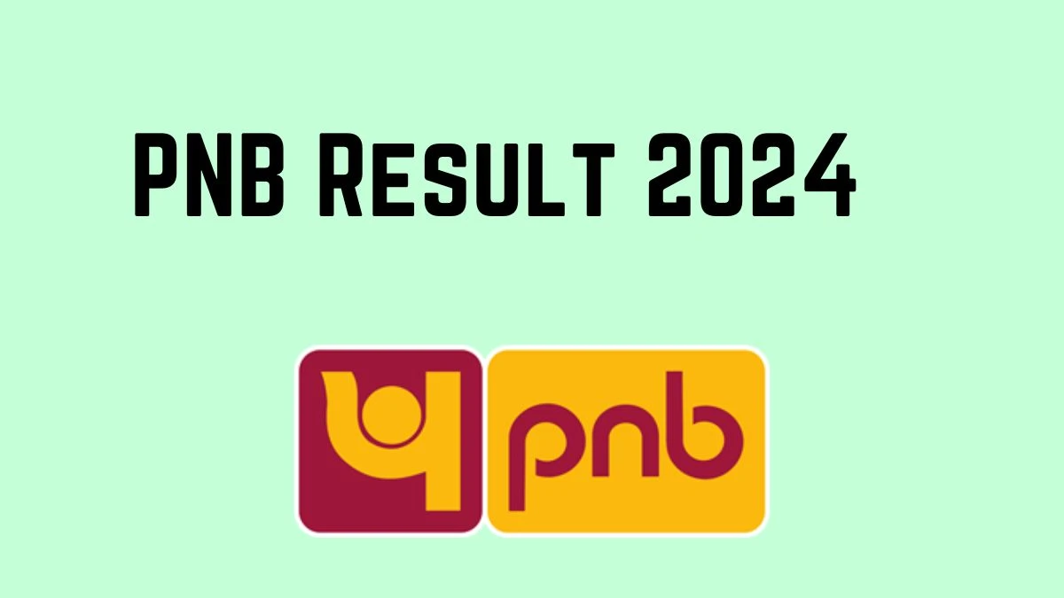 PNB Result 2024 Announced. Direct Link to Check PNB Specialist Officers Result 2024 pnbindia.in - 20 Feb 2024