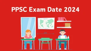 PPSC Exam Date 2024 at ppsc.gov.in Verify the schedule for the examination date, Agriculture Development Officer, and site details - 22 Feb 2024