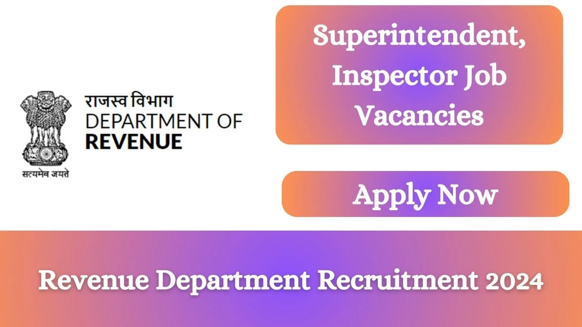 Revenue Department Recruitment 2024 Apply online now for Superintendent, Inspector Job Vacancies Notification 22.02.2024