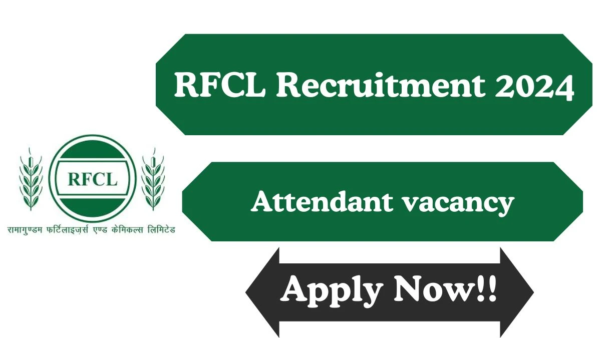 RFCL Recruitment 2024 Attendant vacancy apply at rfcl.co.in - News