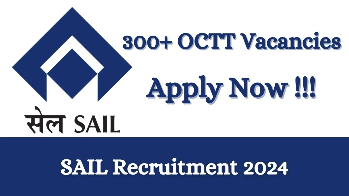SAIL Recruitment 2024 Apply online now for 314 OCTT Job Vacancies Notification 26.02.2024