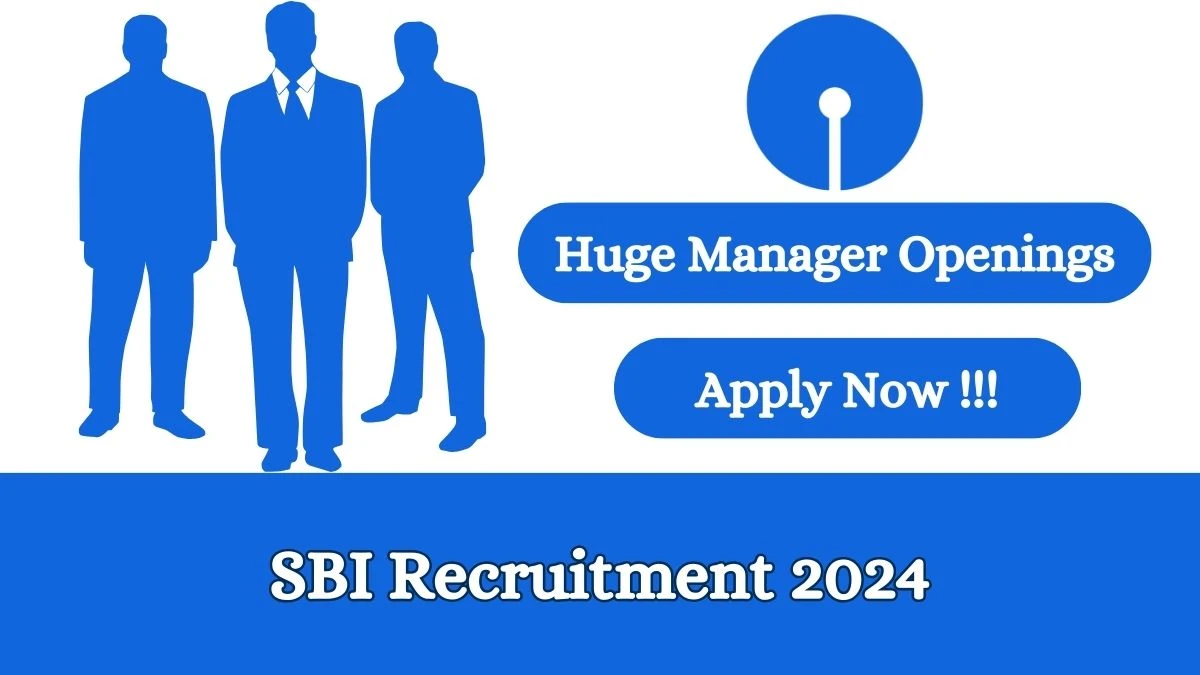 SBI Recruitment 2024 Apply online now for Manager, Assistant Manager, More Job Vacancies Notification 27.02.2024