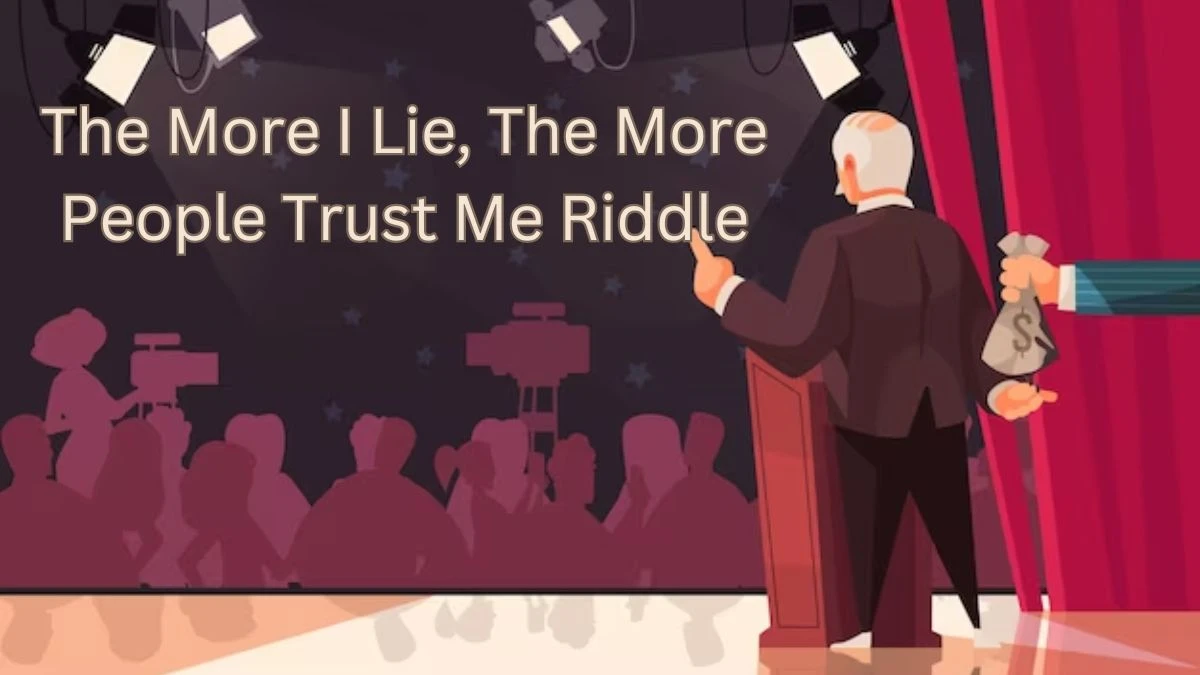 The More I Lie, The More People Trust Me Riddle and its Answer