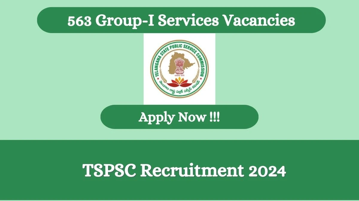 TSPSC Recruitment 2024 Apply for 563 Group-I Services TSPSC Vacancy online at tspsc.gov.in