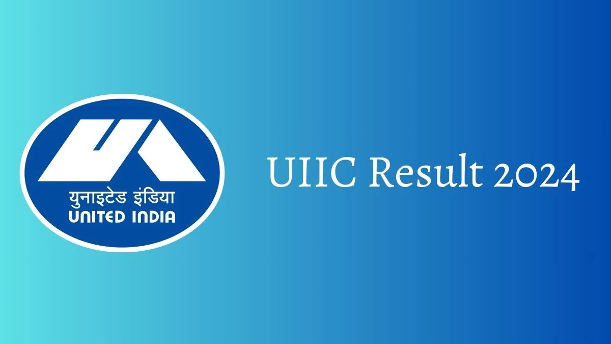 UIIC Result 2024 Announced. Direct Link to Check UIIC Administrative Officer (Scale-I) Result 2024 uiic.co.in - 16 Feb 2024