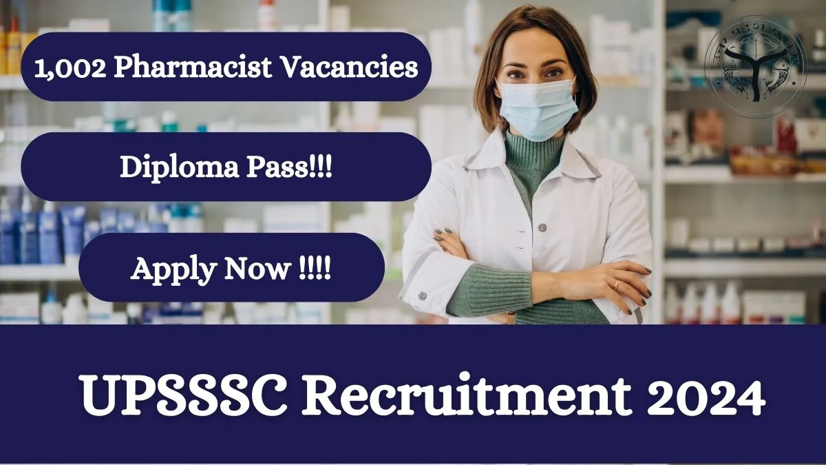 UPSSSC Recruitment 2024 Notification for Pharmacist Vacancy 1,002 posts at uppsssc.gov.in