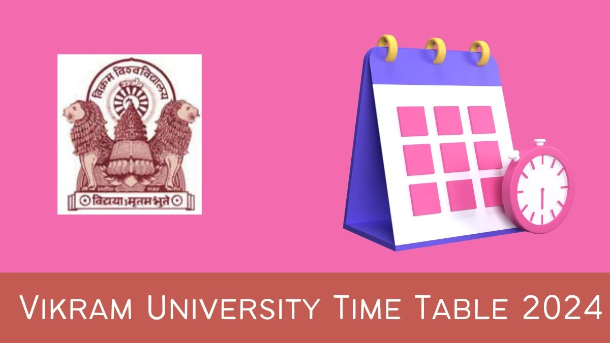 Vikram University Time Table 2024 (PDF Out) vikramuniv.ac.in Check Vikram University Exam Time Table, Second Yr. BA, BCom, BSc Steps To Download Here - 09 Jan 2024