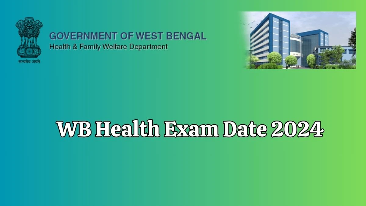WB Health Exam Date 2024 Out at wbhealth.gov.in Verify the schedule for the examination date, Project Assistant, Image Analyst, and site details - 01 Feb 2024