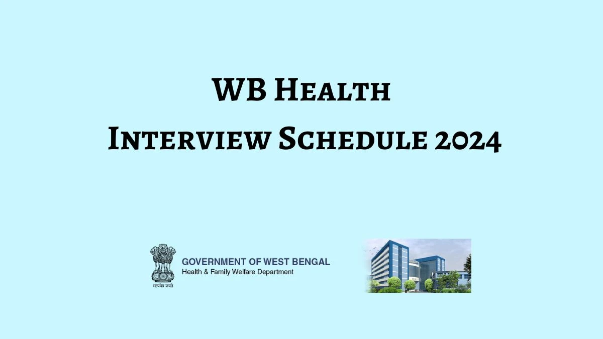 WB Health Interview Schedule 2024 Announced Check and Download WB Health Driver at wbhealth.gov.in - 14 Feb 2024