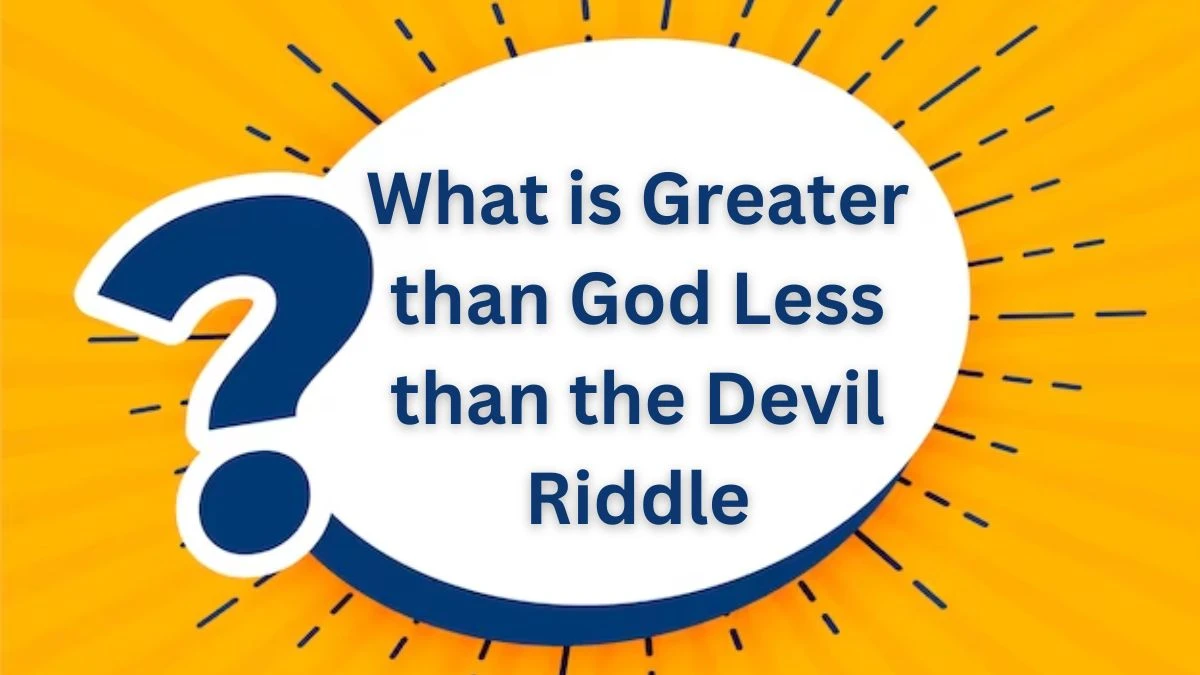 What is Greater than God Less than the Devil Riddle and Answer