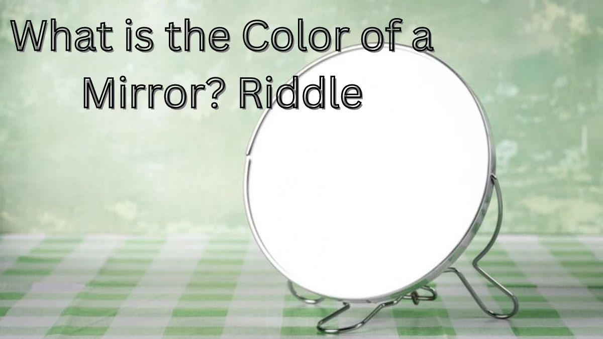 What is the Color of a Mirror? Riddle and Answer
