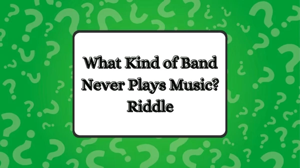 What Kind of Band Never Plays Music? Riddle and Answer