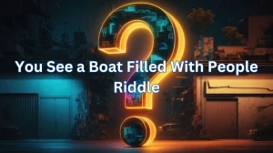 You See a Boat Filled With People Riddle and Answer
