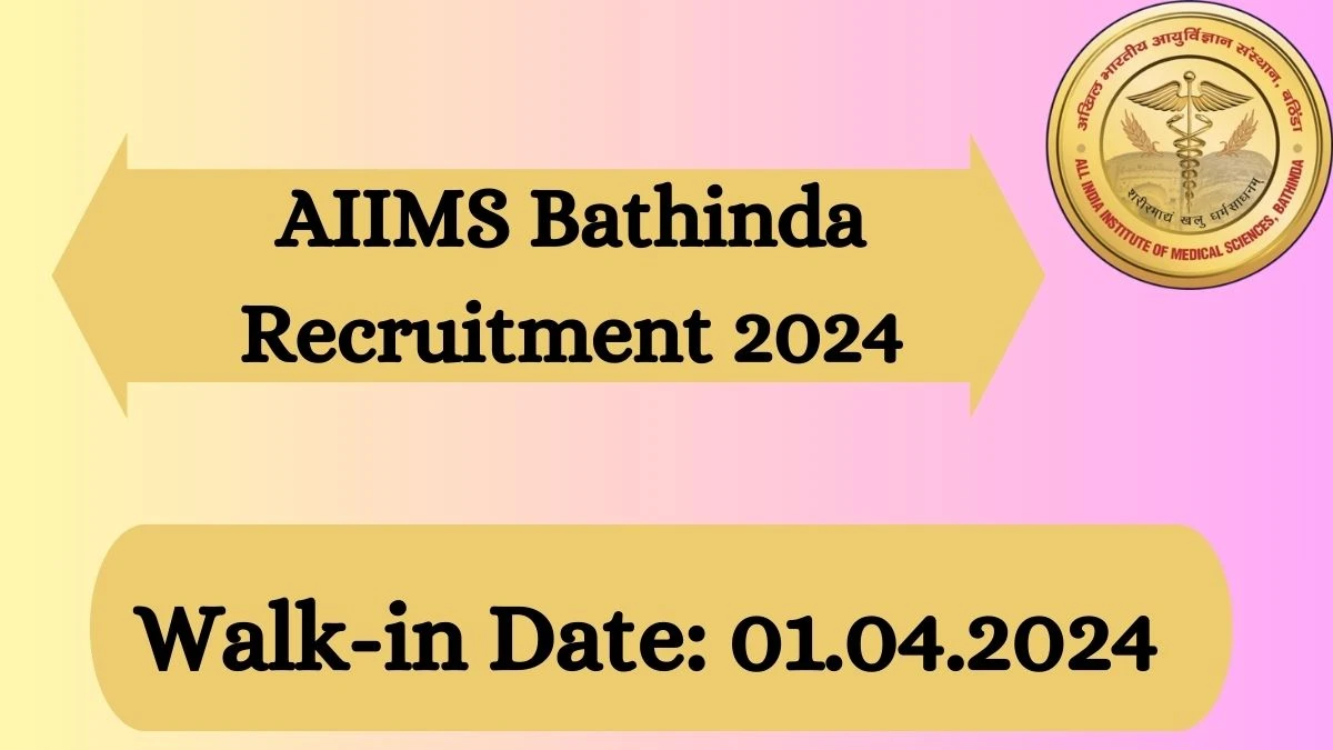 AIIMS Bathinda Recruitment 2024 Walk-In Interviews for Project Research Scientist, Project Nurse And More on 01.04.2024