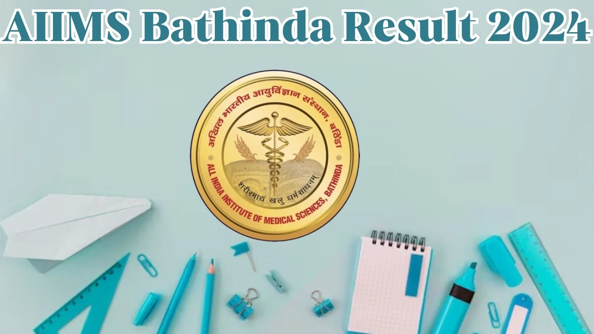 AIIMS Bathinda Result 2024 Announced. Direct Link to Check AIIMS Bathinda Project Technical Support-lll and Project Nurse - llI Result 2024 aiimsbathinda.edu.in - 30 March 2024