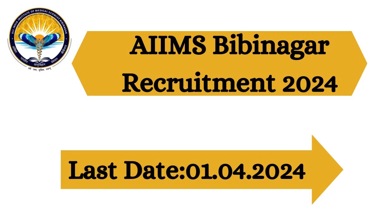 AIIMS Bibinagar Recruitment 2024 - Latest Medical Superintendent,Nursing Superintendent, And More job Vacancies on 13th March 2024