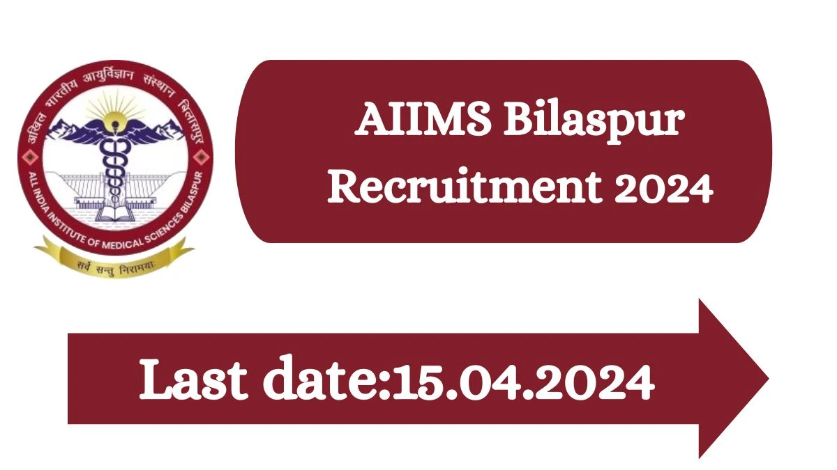 AIIMS Bilaspur Recruitment 2024 - Latest Research Assistant,Scientist And More Vacancies on 15 March 2024