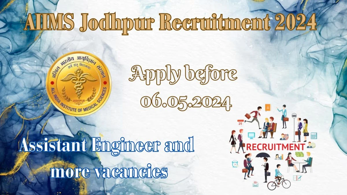 AIIMS Jodhpur Recruitment 2024 - Latest Assistant Engineer and more vacancies job Vacancies on 30th March 2024