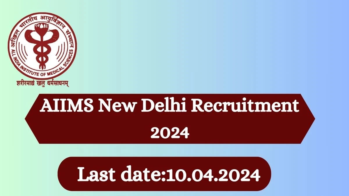 AIIMS New Delhi Recruitment 2024 - Latest Project Associate-l Vacancies on 26 March 2024