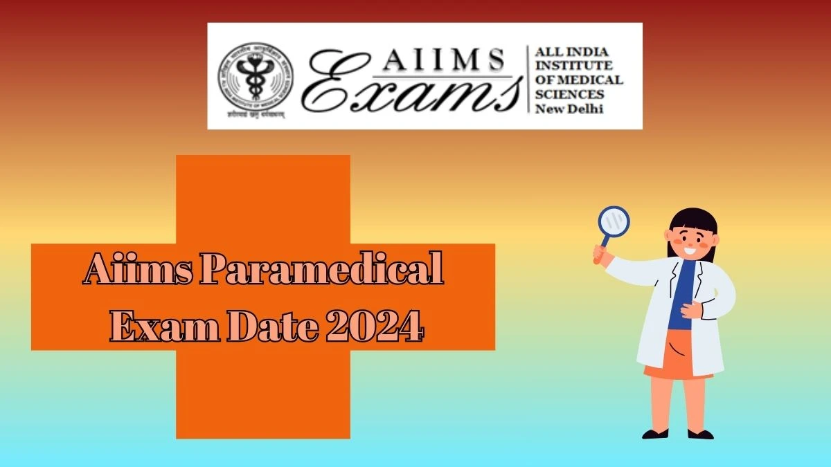 Aiims Paramedical Exam Date 2024 (Declared) aiimsexams.ac.in