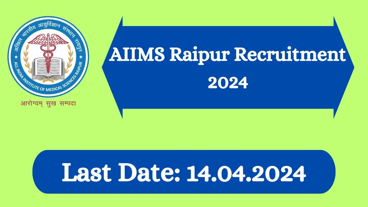 AIIMS Raipur Recruitment 2024 - Latest Group A and B Vacancies on 12 March 2024