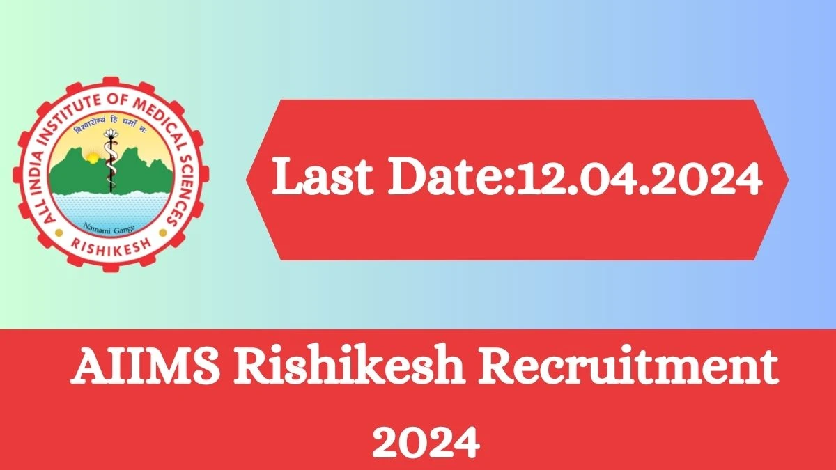 AIIMS Rishikesh Recruitment 2024 - Latest Senior Resident of Psychiatry, Clinical Psychologist And More Vacancies on 21 March 2024