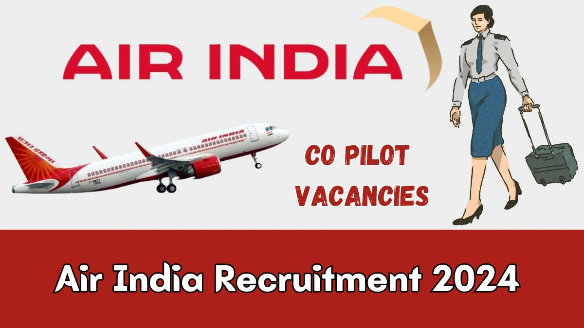 Air India Recruitment 2024 - Latest PIC and Co Pilot on 30 March 2024