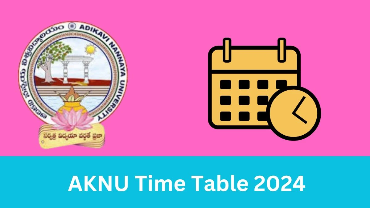 AKNU Time Table 2024 aknu.edu.in Check To Download Adikavi Nannaya University Degree B.Pharmacy VI & I Sem Time Table PDF, Admit Card Here - 04 Mar 2024