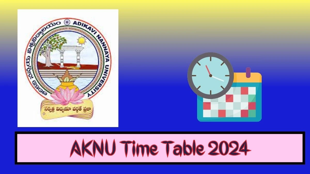 AKNU Time Table 2024 (Announced) at aknu.edu.in