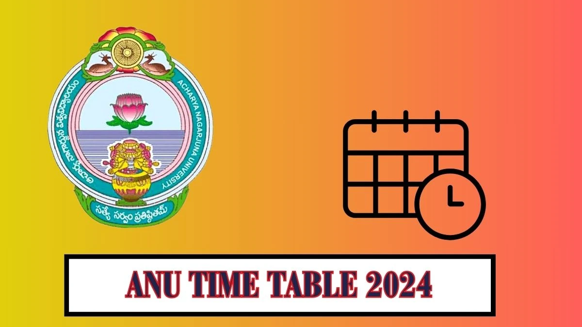 Anu Time Table 2024 (PDF Out) nagarjunauniversity.ac.in Download Anu Date Sheet Here