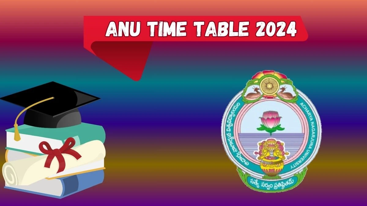 Anu Time Table 2024 (PDF Out) nagarjunauniversity.ac.in Download Anu Date Sheet Here