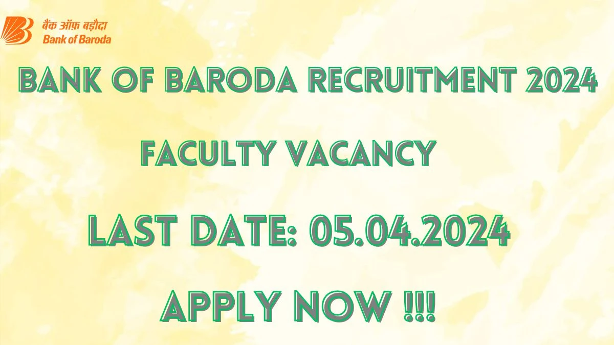 Bank of Baroda Recruitment 2024 - Latest Faculty Vacancies on 28 March 2024